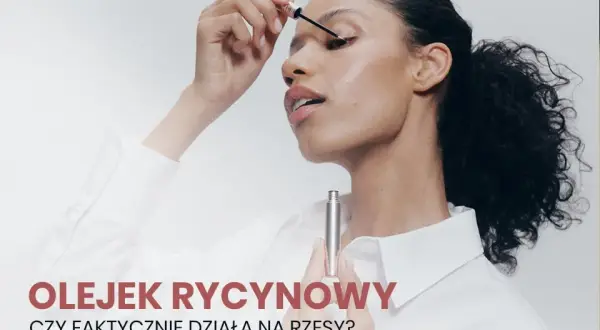 Olejek rycynowy na rzęsy: Gęste rzęsy za grosze? Pełny poradnik